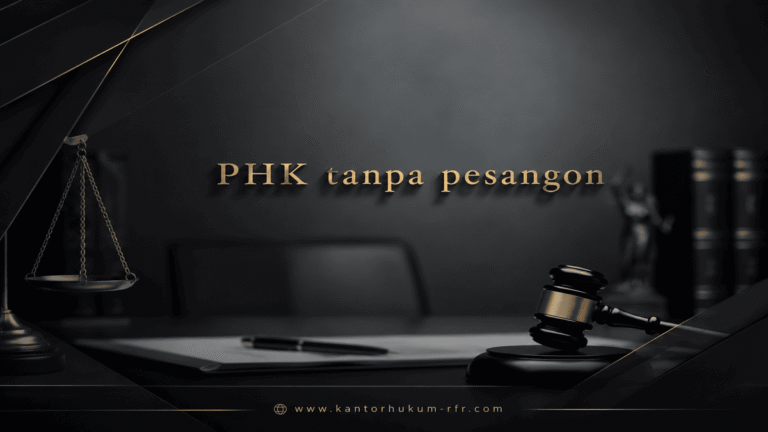 phk tanpa pesangon kantor hukum rfr dan rekan